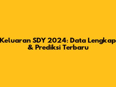 Keluaran SDY 2024: Data Lengkap & Prediksi Terbaru