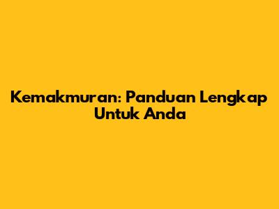 Kemakmuran: Panduan Lengkap Untuk Anda