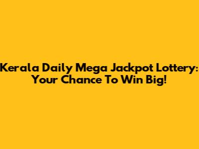 Kerala Daily Mega Jackpot Lottery: Your Chance To Win Big!
