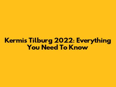 Kermis Tilburg 2022: Everything You Need To Know