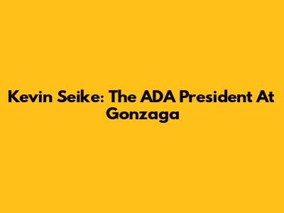 Kevin Seike: The ADA President At Gonzaga