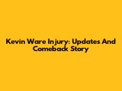 Kevin Ware Injury: Updates And Comeback Story