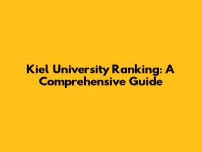 Kiel University Ranking: A Comprehensive Guide