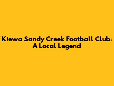 Kiewa Sandy Creek Football Club: A Local Legend