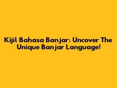 Kijil Bahasa Banjar: Uncover The Unique Banjar Language!
