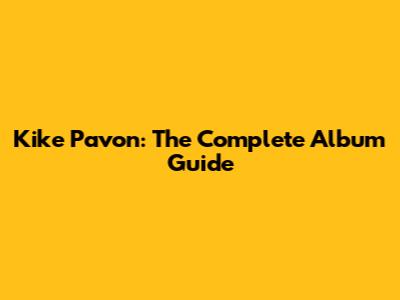 Kike Pavon: The Complete Album Guide