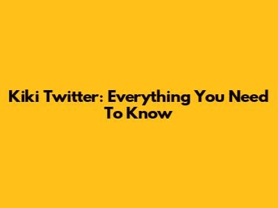 Kiki Twitter: Everything You Need To Know