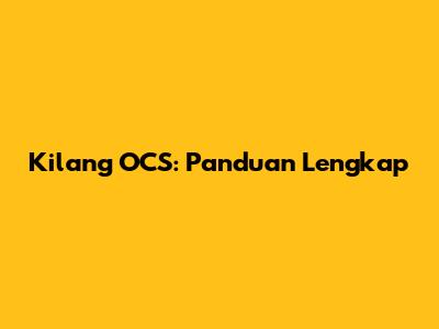 Kilang OCS: Panduan Lengkap