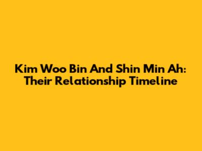 Kim Woo Bin And Shin Min Ah: Their Relationship Timeline