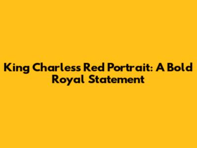 King Charles's Red Portrait: A Bold Royal Statement