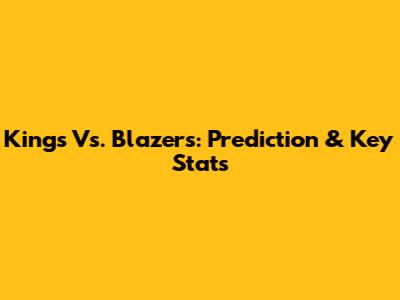 Kings Vs. Blazers: Prediction & Key Stats