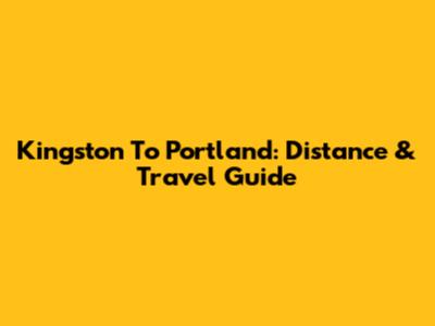 Kingston To Portland: Distance & Travel Guide