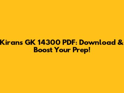 Kiran's GK 14300 PDF: Download & Boost Your Prep!