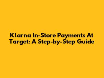 Klarna In-Store Payments At Target: A Step-by-Step Guide