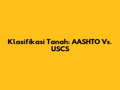 Klasifikasi Tanah: AASHTO Vs. USCS