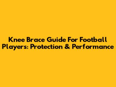 Knee Brace Guide For Football Players: Protection & Performance