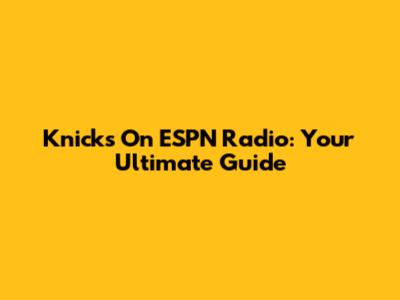 Knicks On ESPN Radio: Your Ultimate Guide