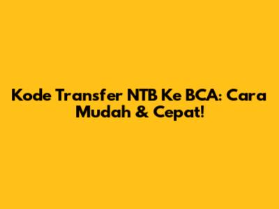 Kode Transfer NTB Ke BCA: Cara Mudah & Cepat!