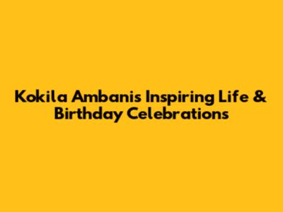 Kokila Ambani's Inspiring Life & Birthday Celebrations