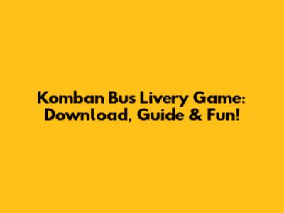 Komban Bus Livery Game: Download, Guide & Fun!