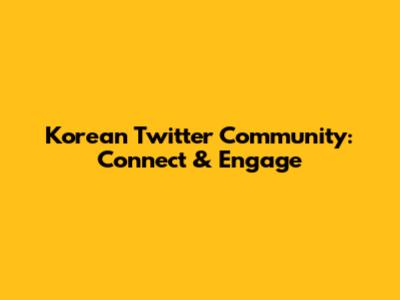 Korean Twitter Community: Connect & Engage