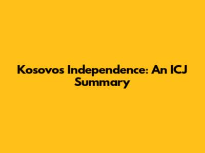 Kosovo's Independence: An ICJ Summary