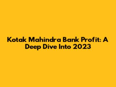 Kotak Mahindra Bank Profit: A Deep Dive Into 2023