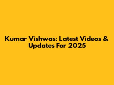 Kumar Vishwas: Latest Videos & Updates For 2025