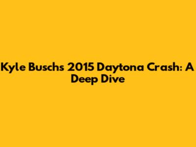 Kyle Busch's 2015 Daytona Crash: A Deep Dive