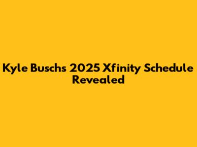 Kyle Busch's 2025 Xfinity Schedule Revealed