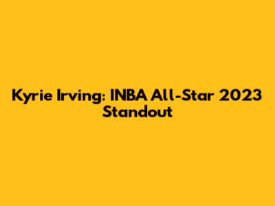 Kyrie Irving: INBA All-Star 2023 Standout