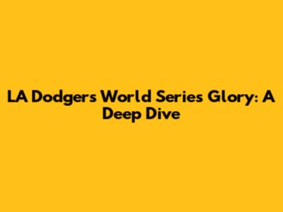 LA Dodgers' World Series Glory: A Deep Dive