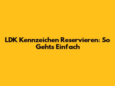 LDK Kennzeichen Reservieren: So Geht's Einfach