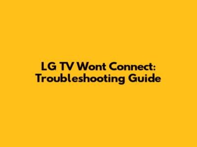 LG TV Won't Connect: Troubleshooting Guide