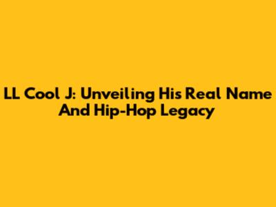 LL Cool J: Unveiling His Real Name And Hip-Hop Legacy