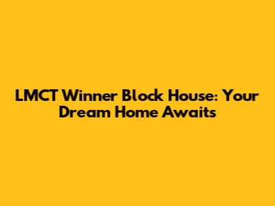 LMCT Winner Block House: Your Dream Home Awaits