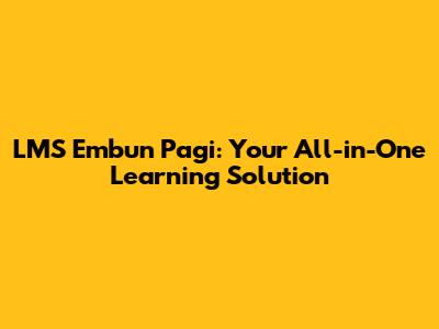 LMS Embun Pagi: Your All-in-One Learning Solution