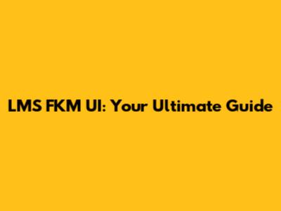 LMS FKM UI: Your Ultimate Guide
