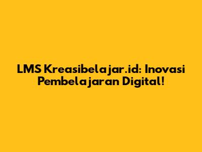 LMS Kreasibelajar.id: Inovasi Pembelajaran Digital!