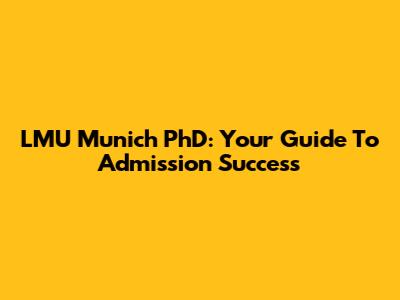 LMU Munich PhD: Your Guide To Admission Success
