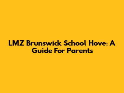 LMZ Brunswick School Hove: A Guide For Parents