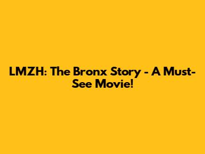 LMZH: The Bronx Story - A Must-See Movie!