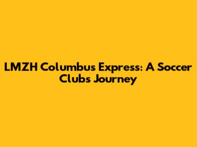 LMZH Columbus Express: A Soccer Club's Journey