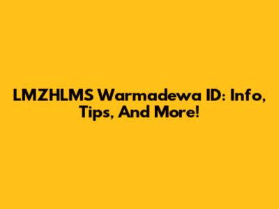 LMZHLMS Warmadewa ID: Info, Tips, And More!