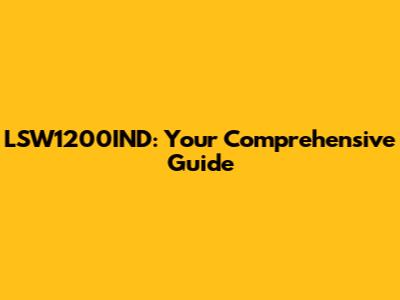 LSW1200IND: Your Comprehensive Guide