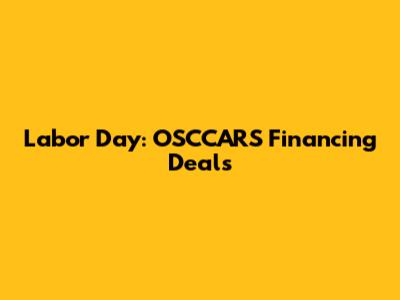 Labor Day: OSCCARS Financing Deals