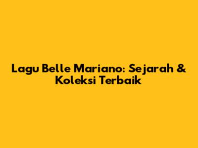 Lagu Belle Mariano: Sejarah & Koleksi Terbaik