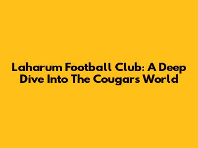 Laharum Football Club: A Deep Dive Into The Cougars' World