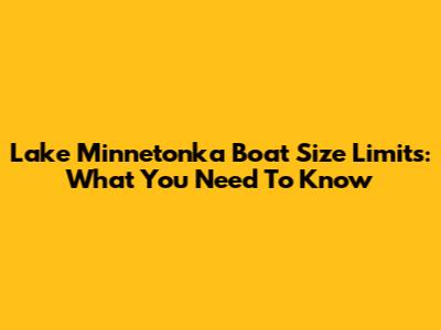 Lake Minnetonka Boat Size Limits: What You Need To Know