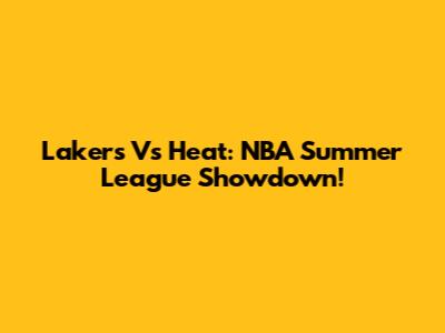 Lakers Vs Heat: NBA Summer League Showdown!